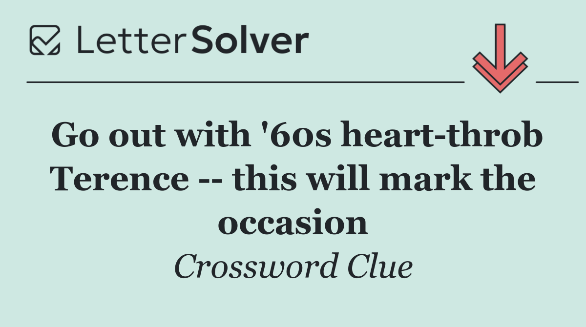 Go out with '60s heart throb Terence    this will mark the occasion