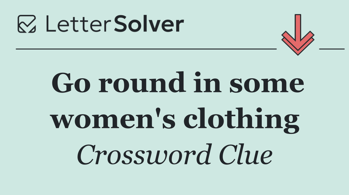Go round in some women's clothing