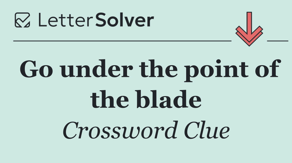 Go under the point of the blade