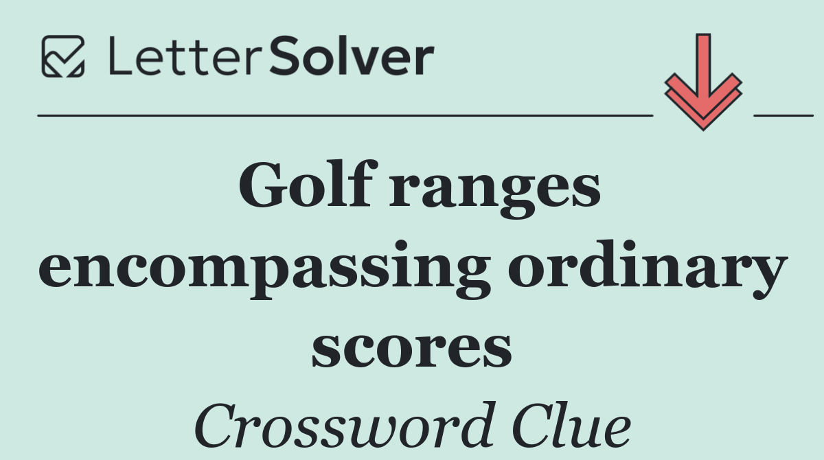 Golf ranges encompassing ordinary scores
