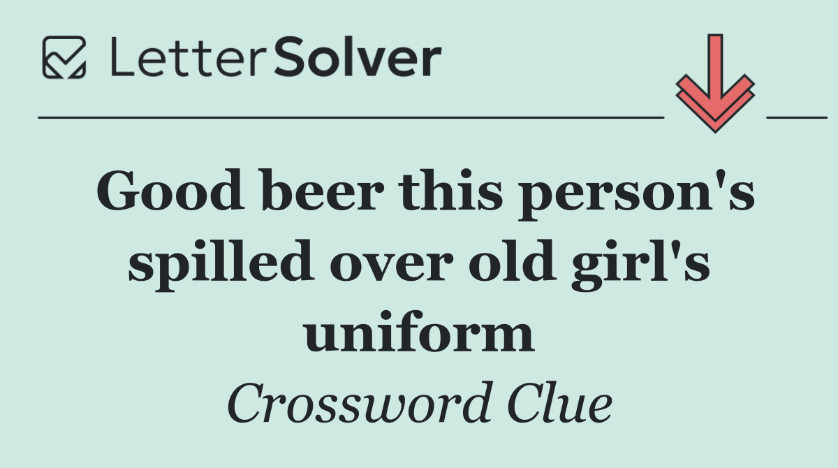 Good beer this person's spilled over old girl's uniform