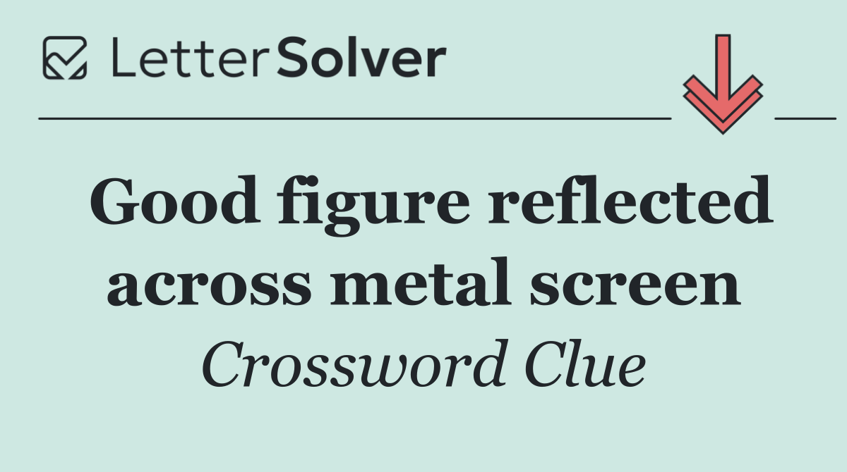 Good figure reflected across metal screen