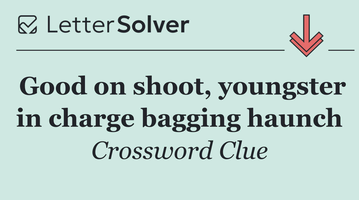 Good on shoot, youngster in charge bagging haunch