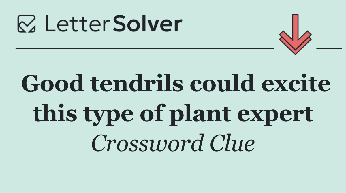 Good tendrils could excite this type of plant expert
