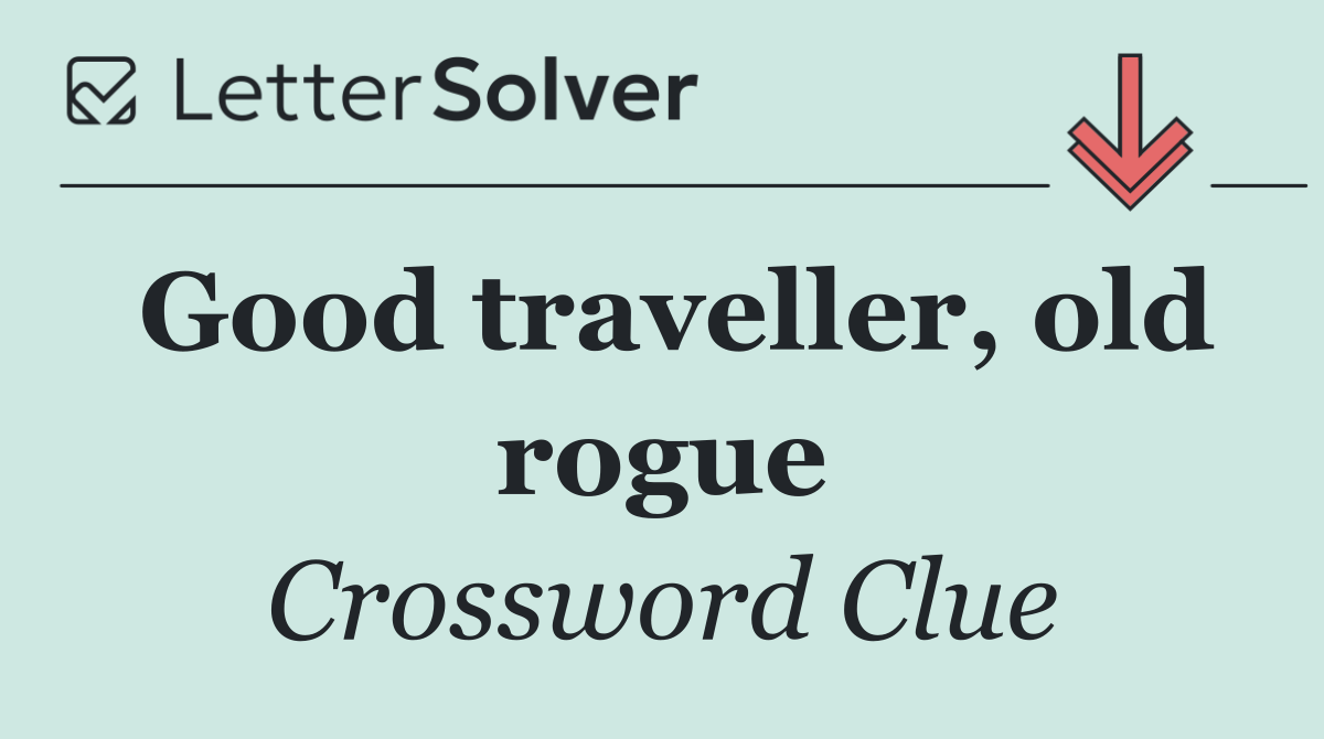 Good traveller, old rogue