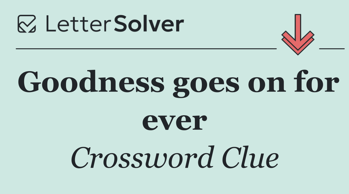 Goodness goes on for ever
