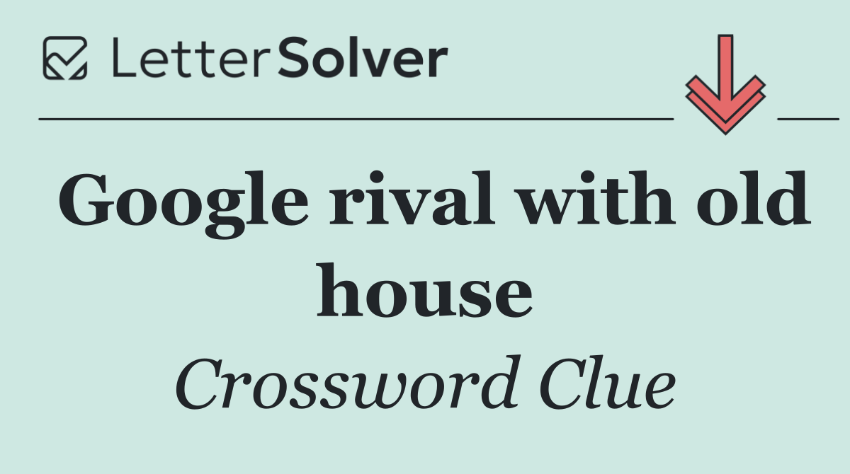 Google rival with old house