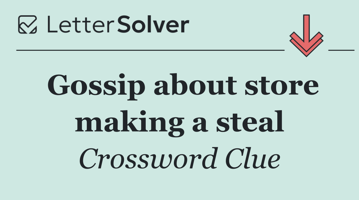 Gossip about store making a steal