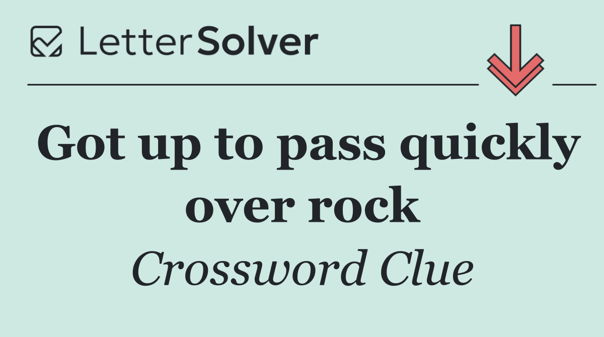 Got up to pass quickly over rock