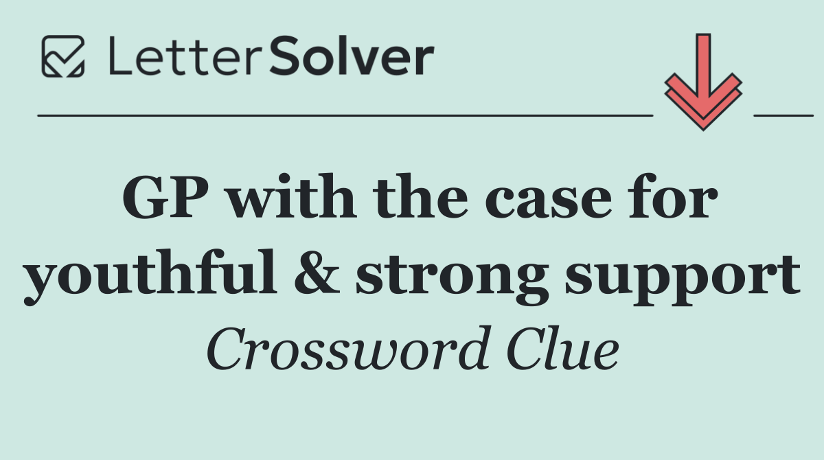GP with the case for youthful & strong support