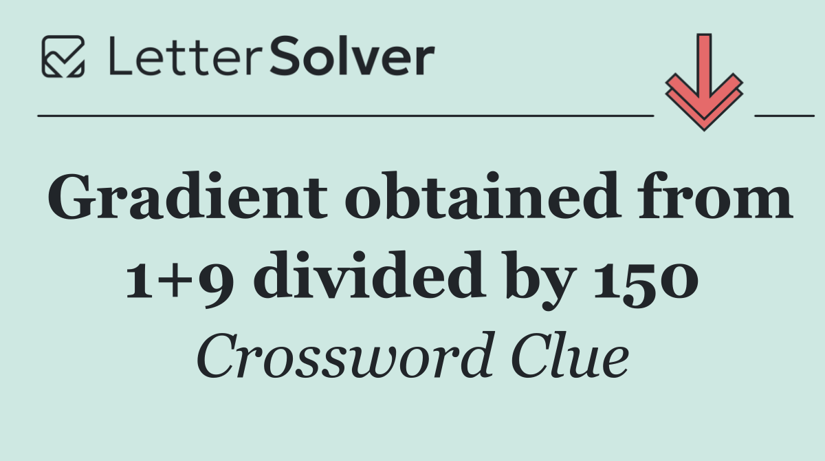 Gradient obtained from 1+9 divided by 150