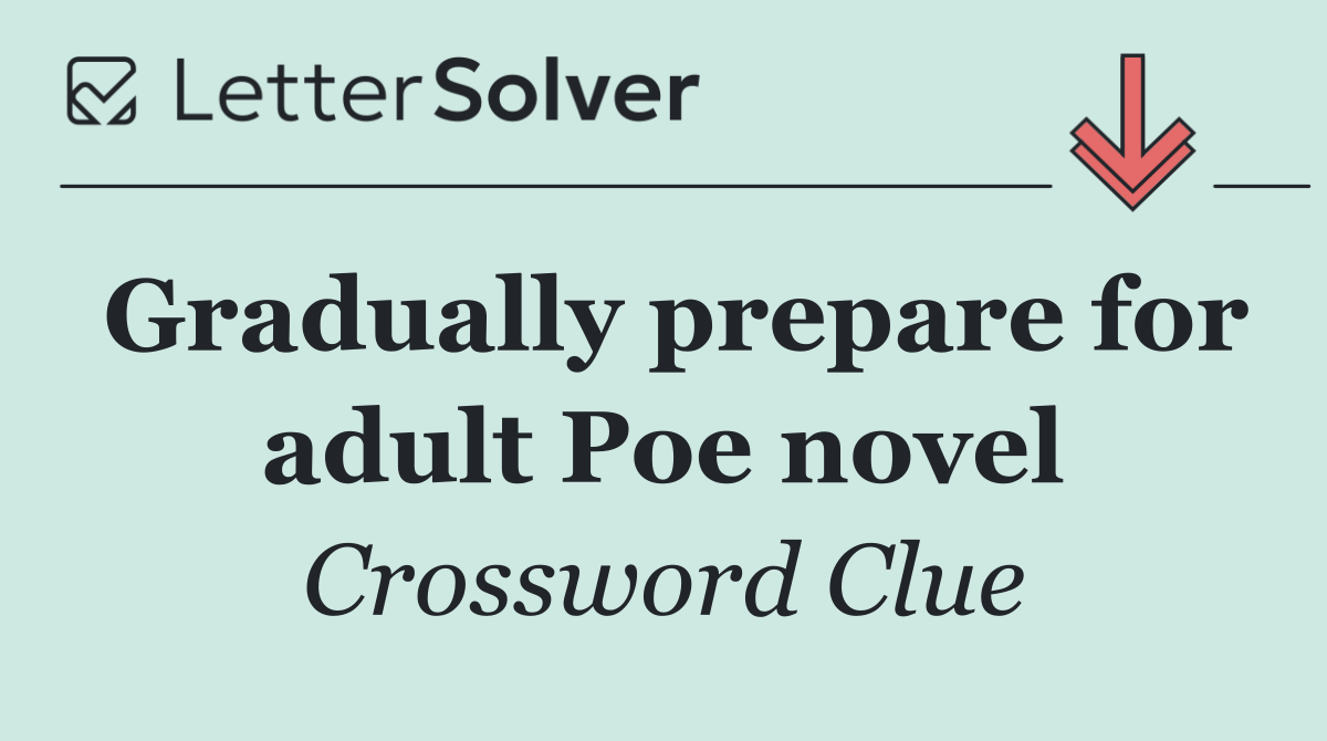 Gradually prepare for adult Poe novel