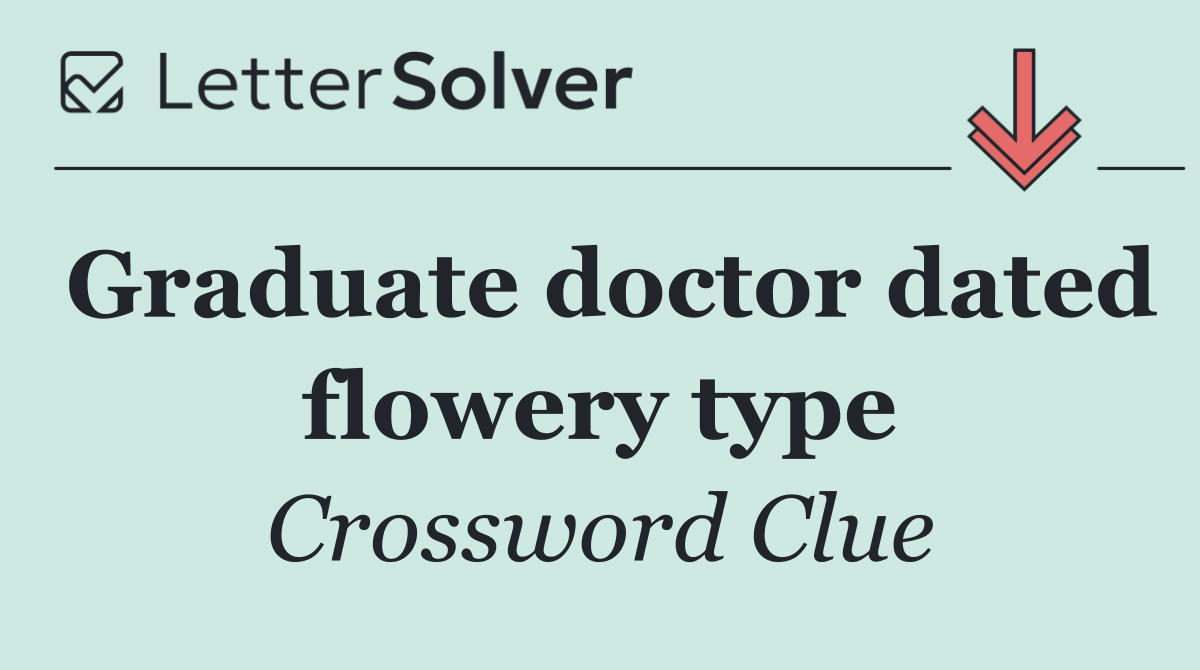 Graduate doctor dated flowery type
