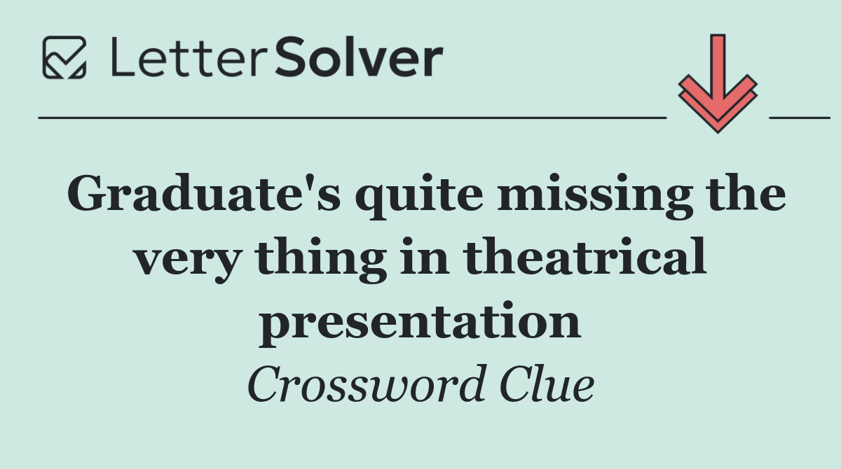Graduate's quite missing the very thing in theatrical presentation