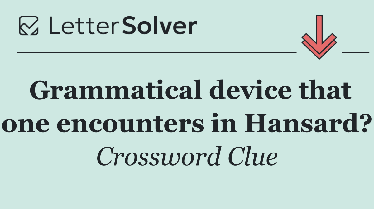 Grammatical device that one encounters in Hansard?
