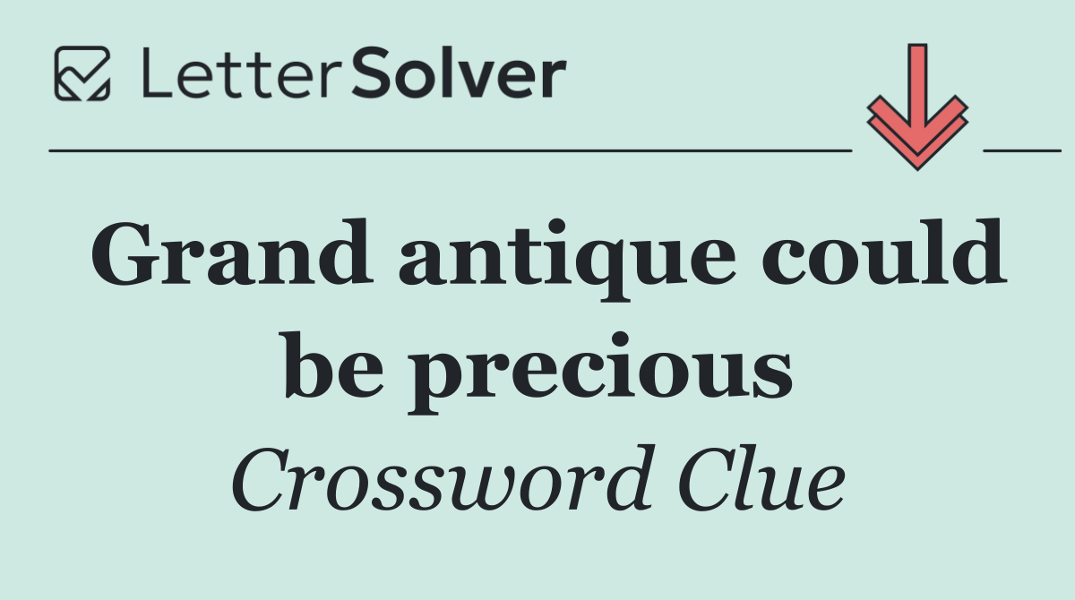 Grand antique could be precious