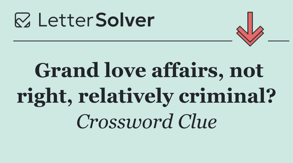Grand love affairs, not right, relatively criminal?