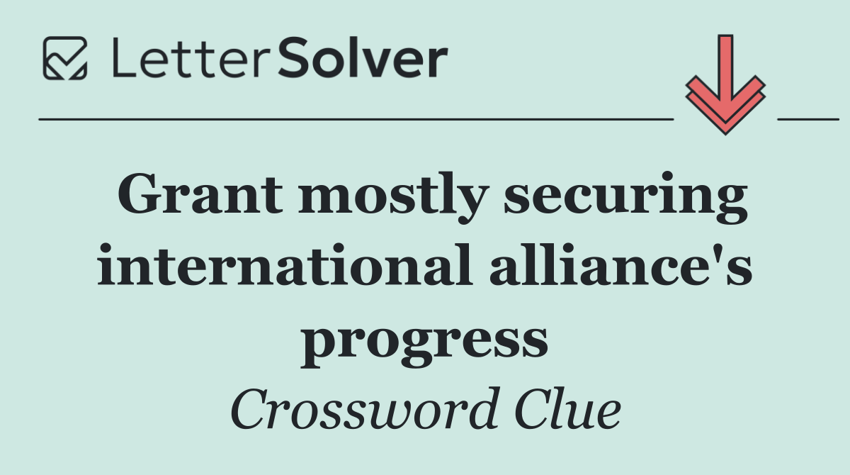 Grant mostly securing international alliance's progress