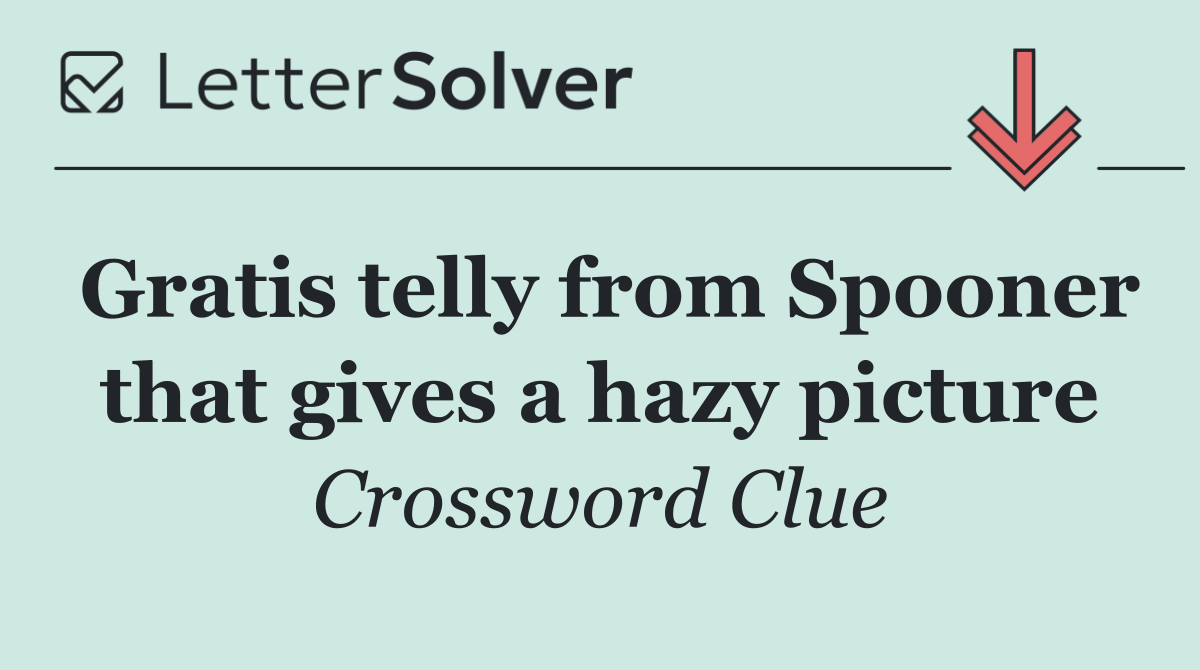 Gratis telly from Spooner that gives a hazy picture