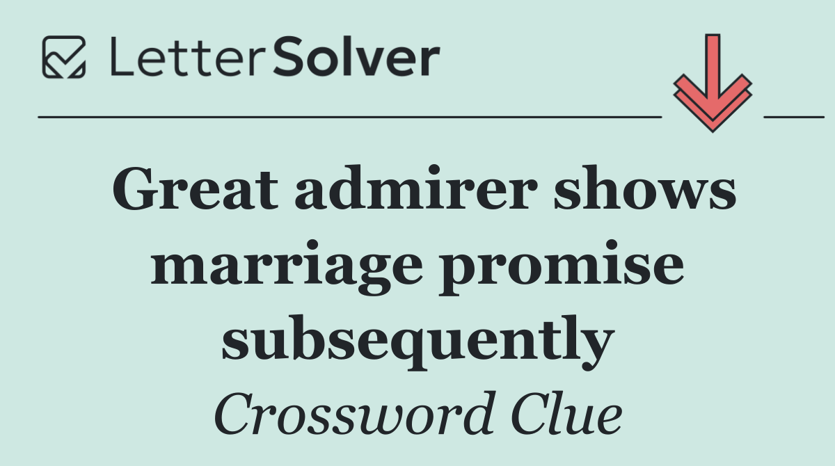 Great admirer shows marriage promise subsequently
