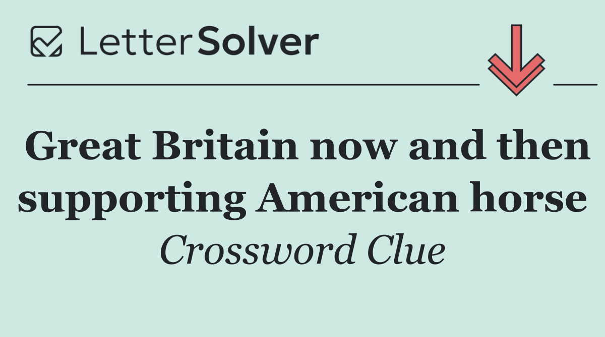 Great Britain now and then supporting American horse