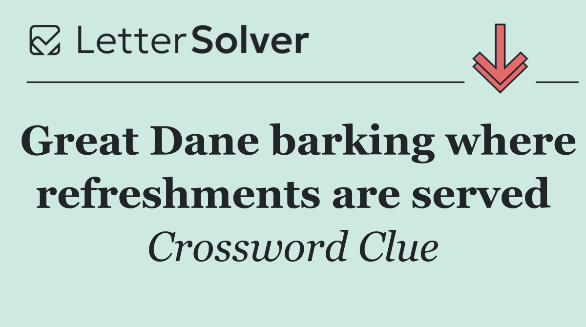 Great Dane barking where refreshments are served