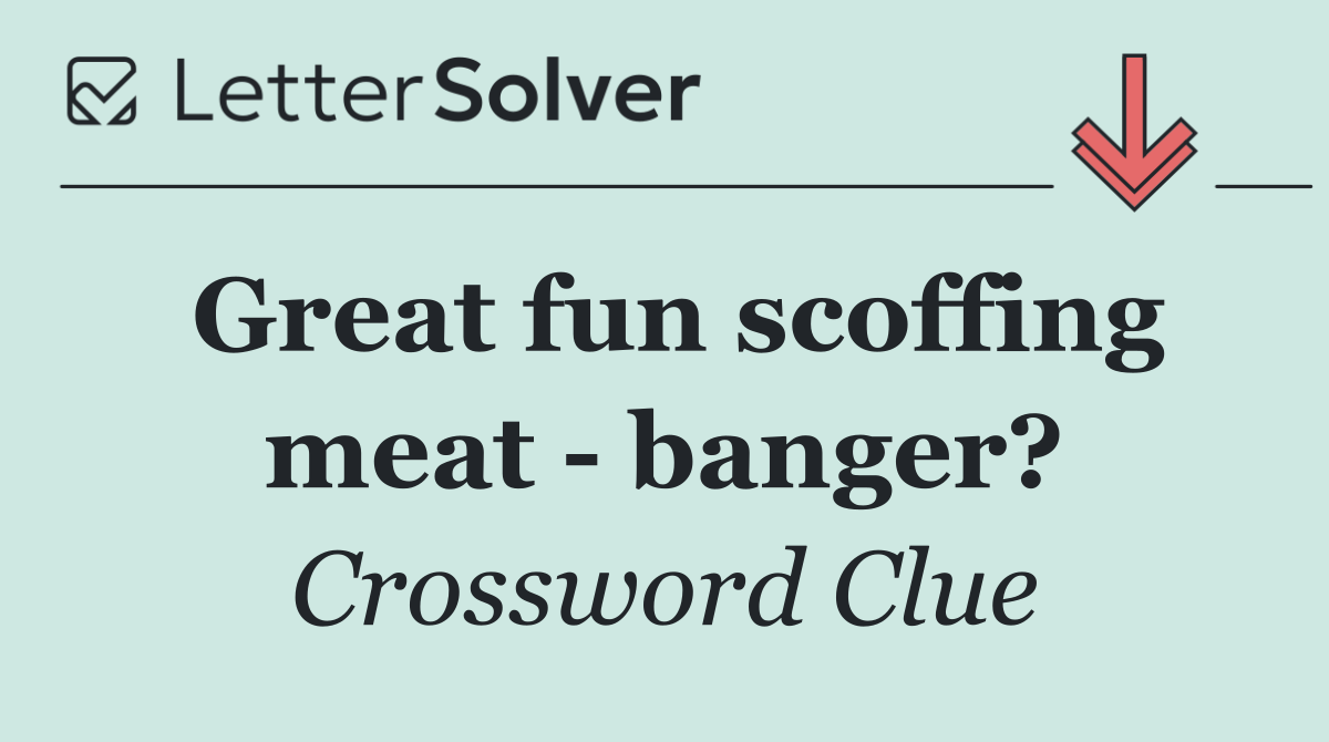 Great fun scoffing meat   banger?