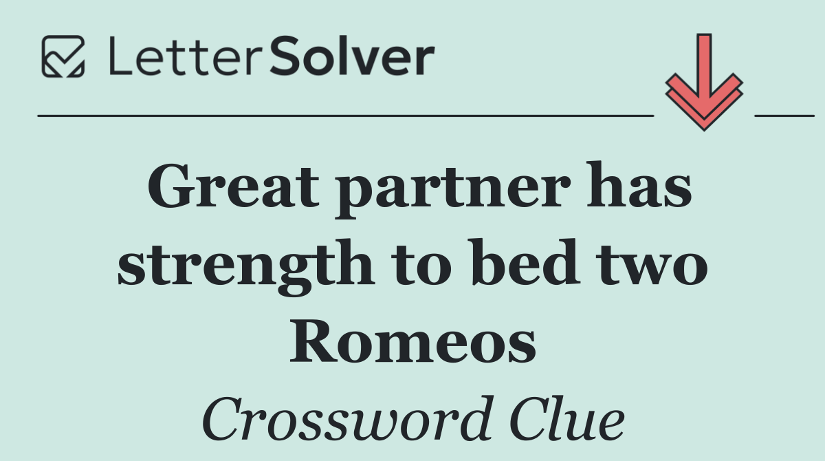 Great partner has strength to bed two Romeos