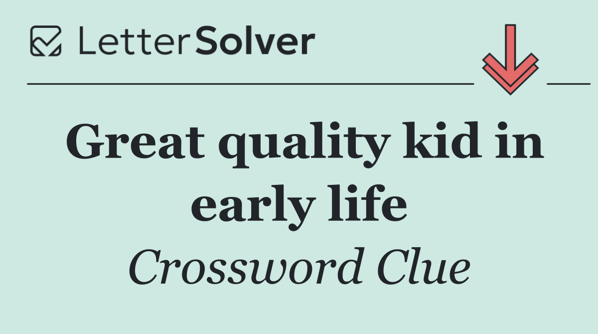 Great quality kid in early life