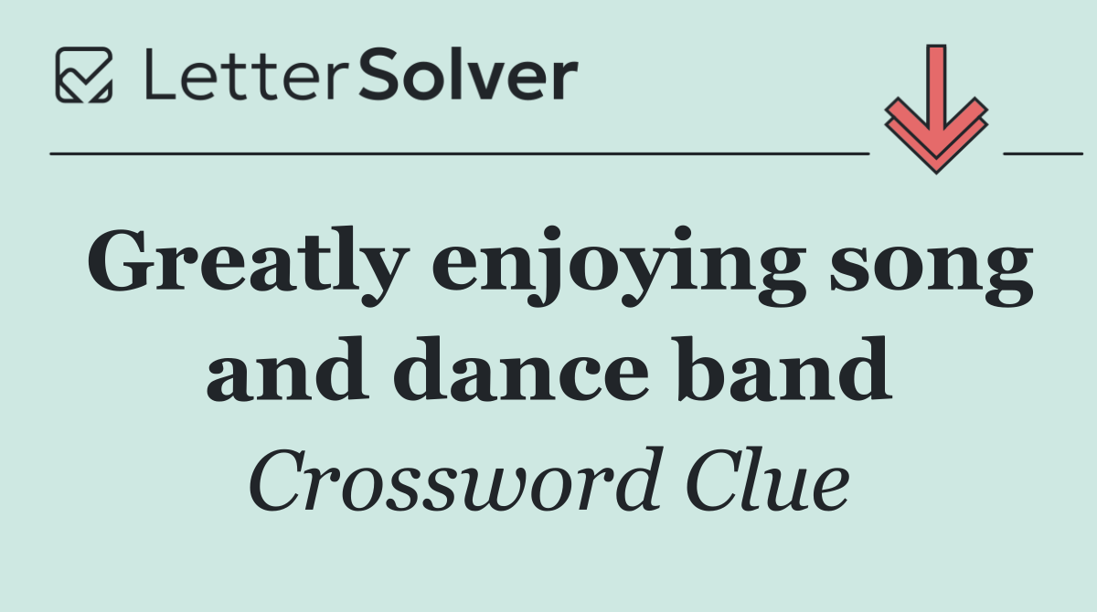 Greatly enjoying song and dance band