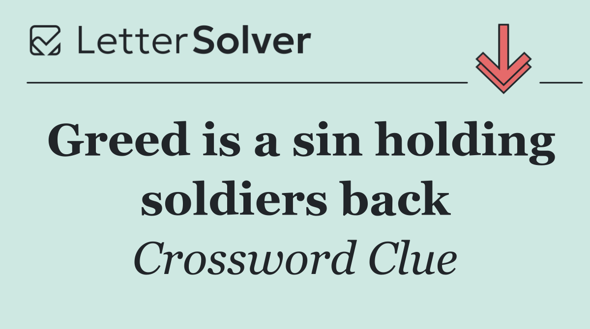 Greed is a sin holding soldiers back
