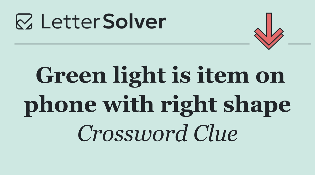 Green light is item on phone with right shape