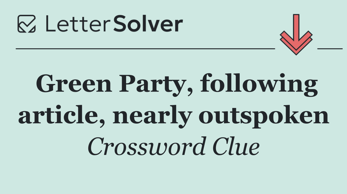 Green Party, following article, nearly outspoken