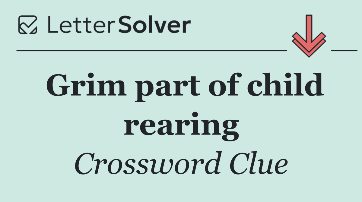 Grim part of child rearing