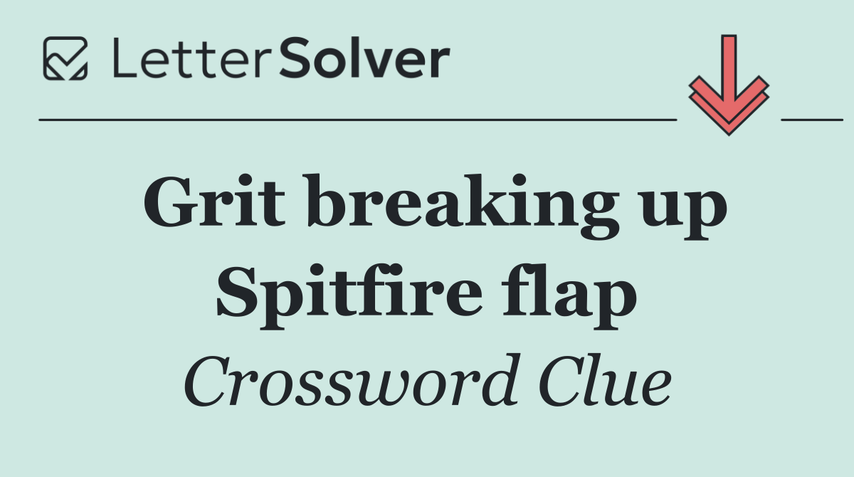 Grit breaking up Spitfire flap