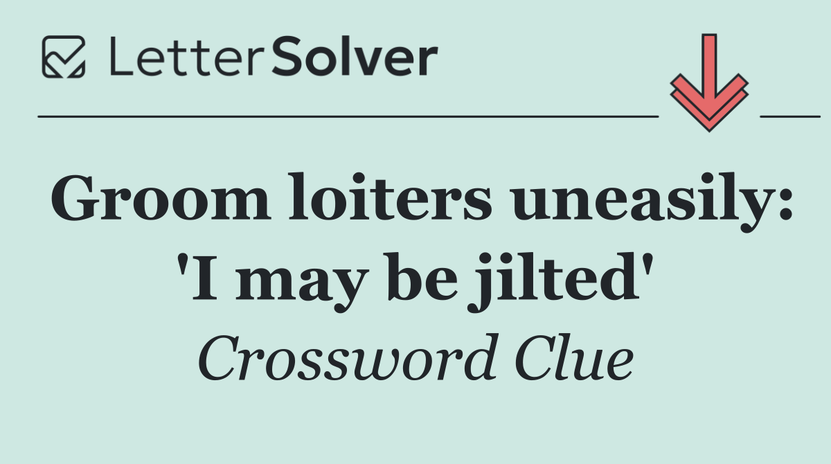 Groom loiters uneasily: 'I may be jilted'