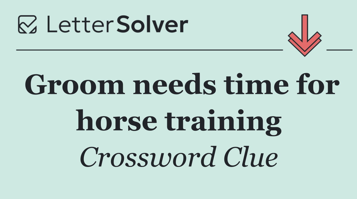 Groom needs time for horse training