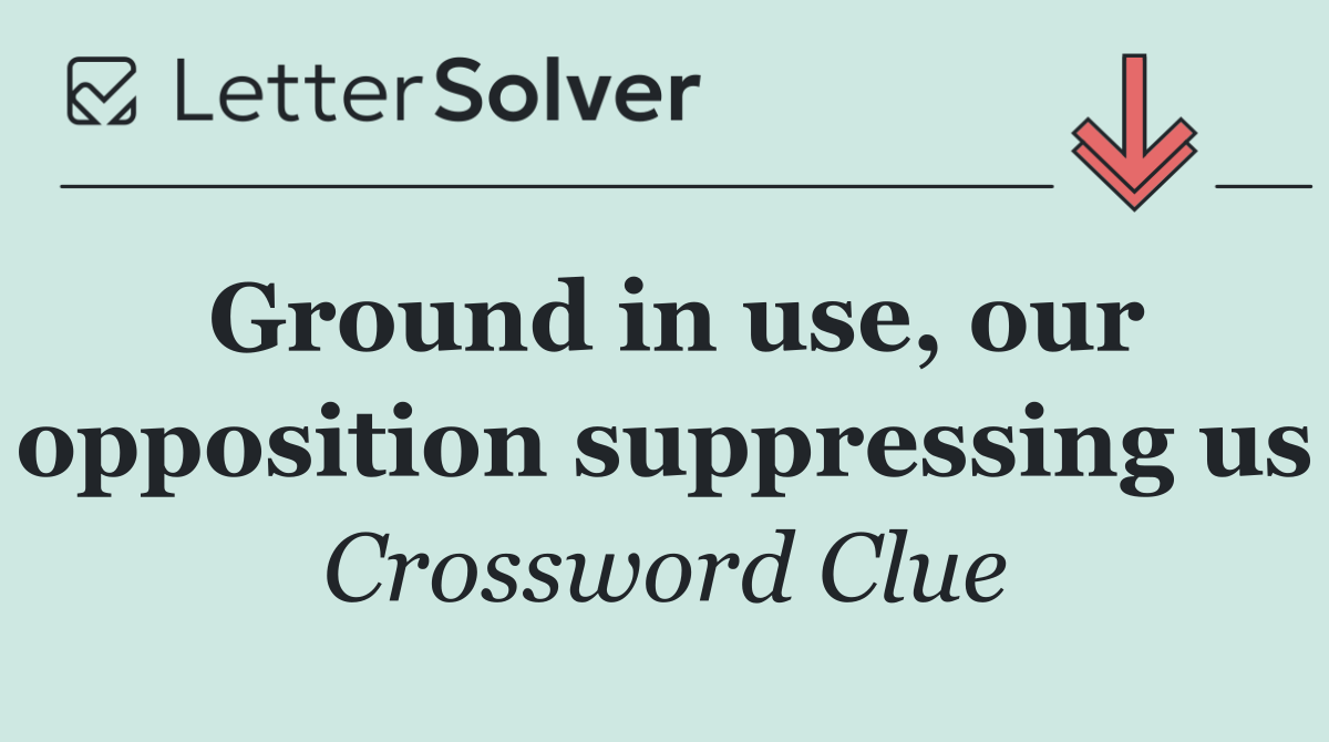 Ground in use, our opposition suppressing us