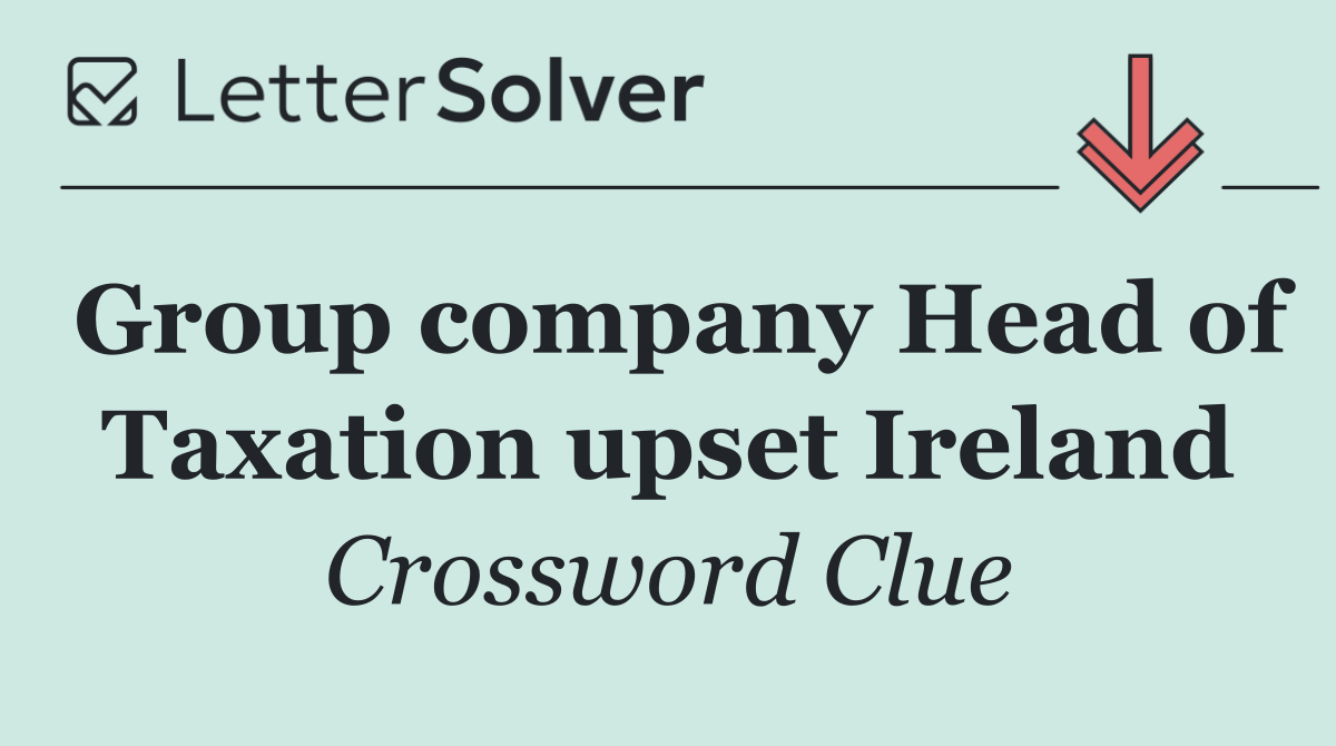 Group company Head of Taxation upset Ireland