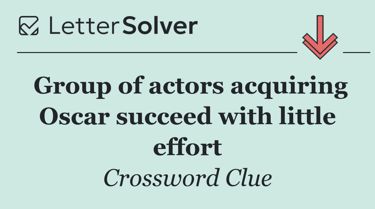 Group of actors acquiring Oscar succeed with little effort