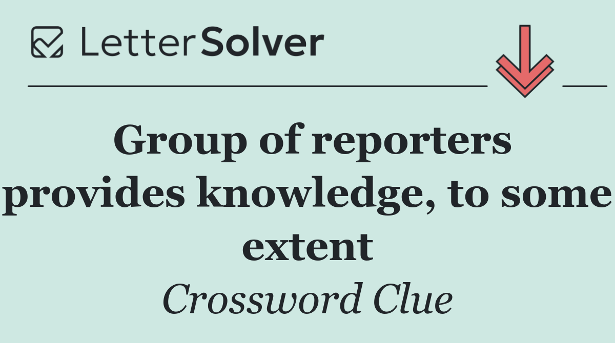 Group of reporters provides knowledge, to some extent