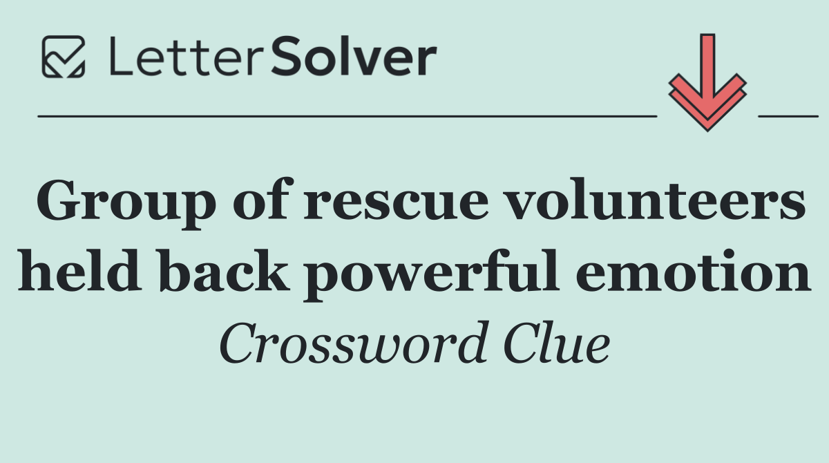 Group of rescue volunteers held back powerful emotion
