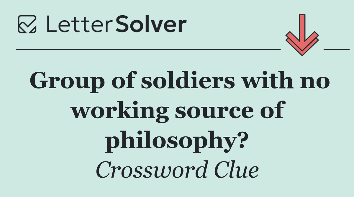 Group of soldiers with no working source of philosophy?