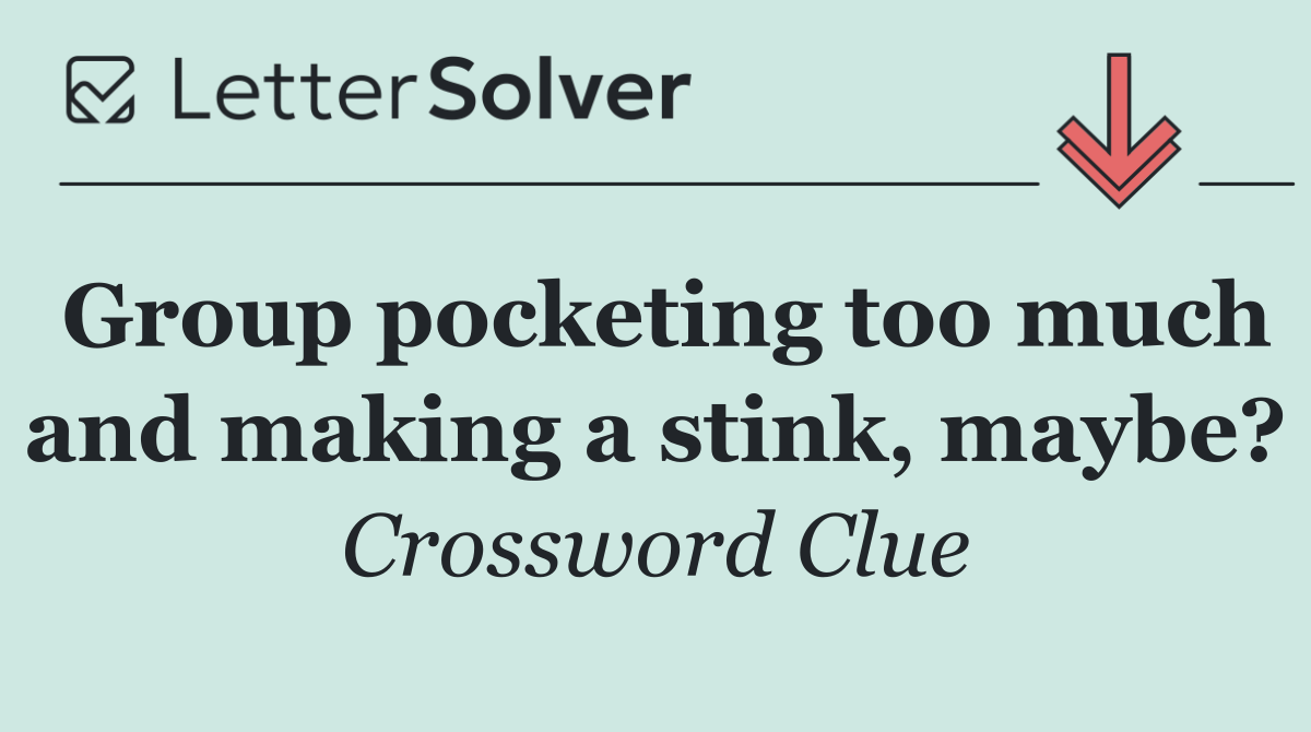 Group pocketing too much and making a stink, maybe?