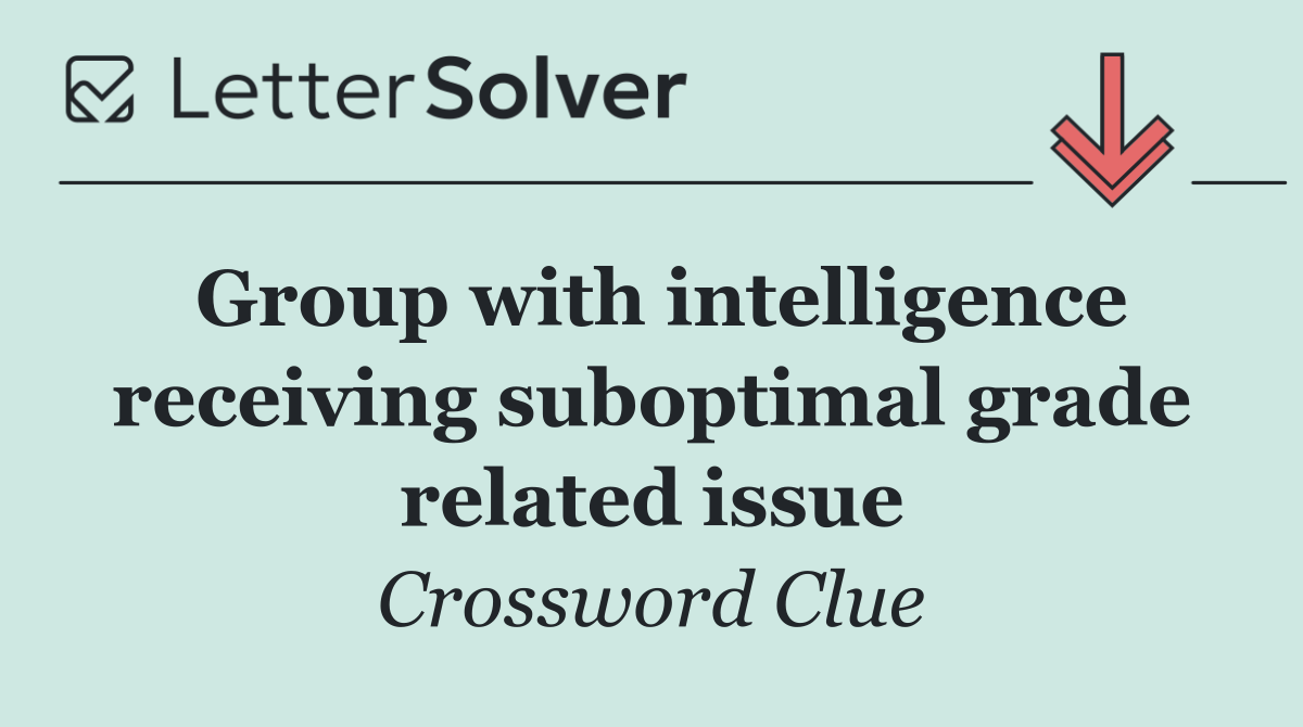 Group with intelligence receiving suboptimal grade related issue