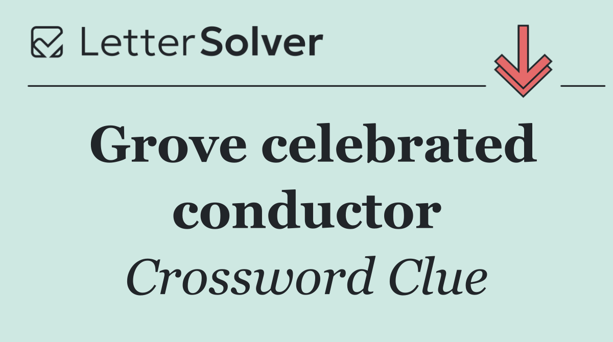 Grove celebrated conductor