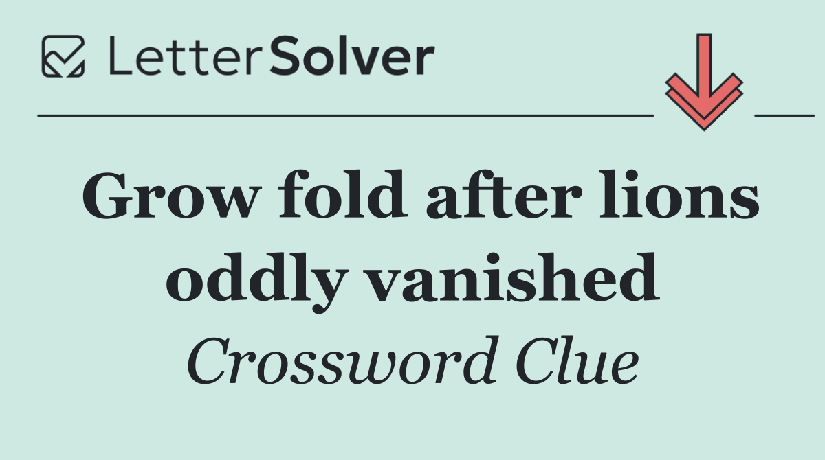 Grow fold after lions oddly vanished