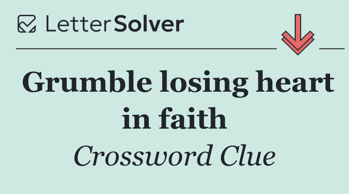 Grumble losing heart in faith