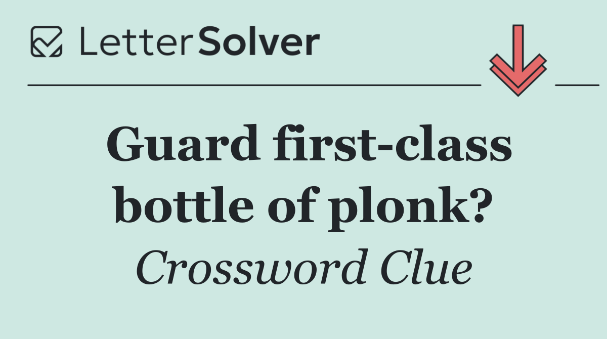 Guard first class bottle of plonk?