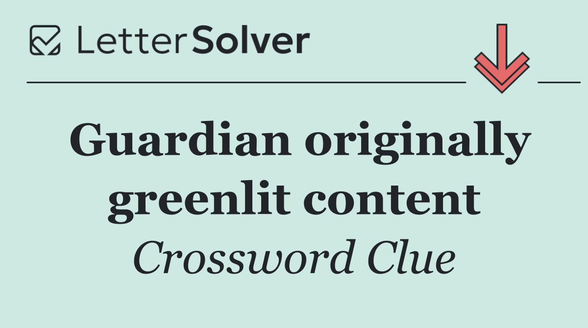 Guardian originally greenlit content
